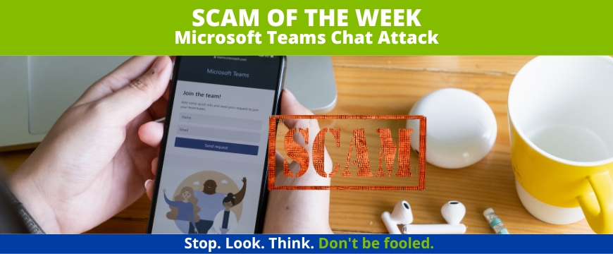 Recent Scams Article:Microsoft Teams Chat Attack - First National Bank - T Mobile Legal And Abuse Team Scam